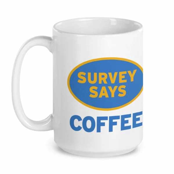 Back view of a white ceramic coffee mug featuring Survey Says text design